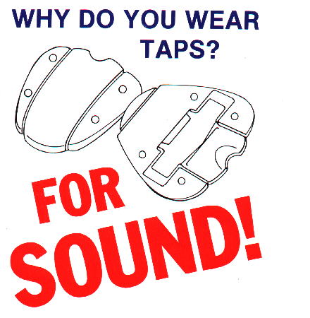Why do you wear taps? For SOUND!